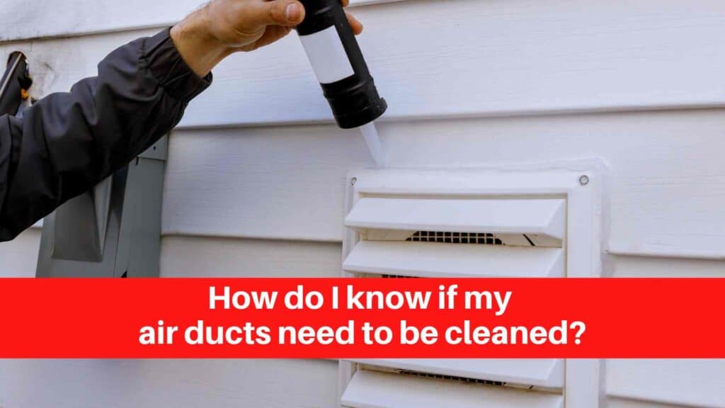 How do I know if my air ducts need to be cleaned