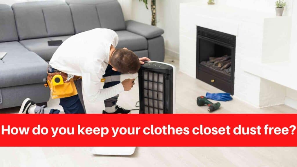 How do you keep your clothes closet dust free