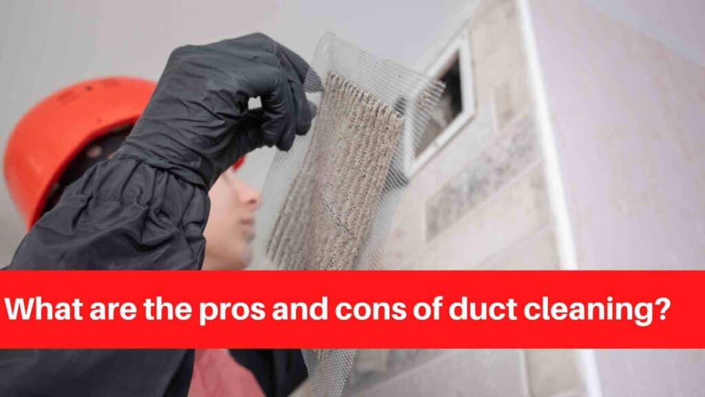 What are the pros and cons of duct cleaning
