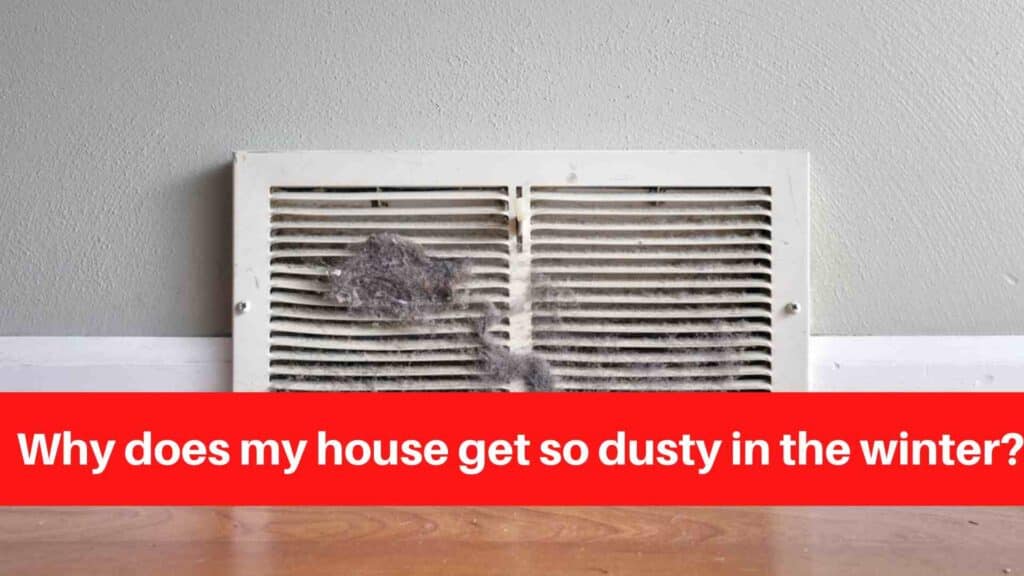 Why does my house get so dusty in the winter
