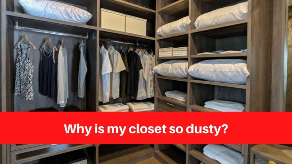 Why is my closet so dusty